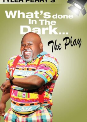 Tyler Perry’s What’s Done In The Dark – The Play