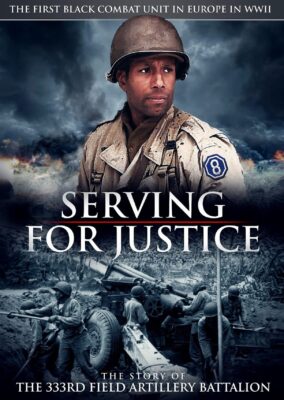 Serving For Justice The Story Of The 333Rd Field Artillery Battalion
