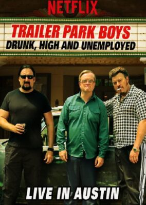 Trailer Park Boys: Drunk, High and Unemployed: Live In Austin