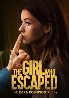 The Girl Who Escaped: The Kara Robinson Story