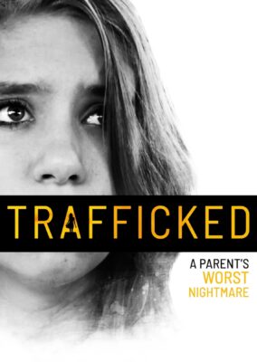 Trafficked: A Parent’s Worst Nightmare