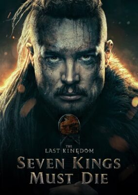 The Last Kingdom: Seven Kings Must Die