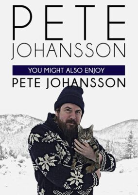 Pete Johansson: You Might Also Enjoy Pete Johansson