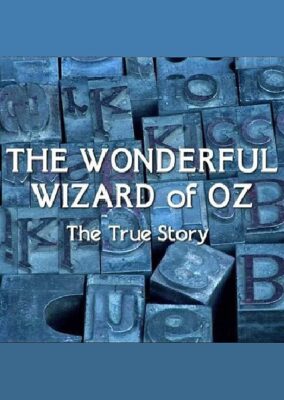 The Wonderful Wizard of Oz: The True Story