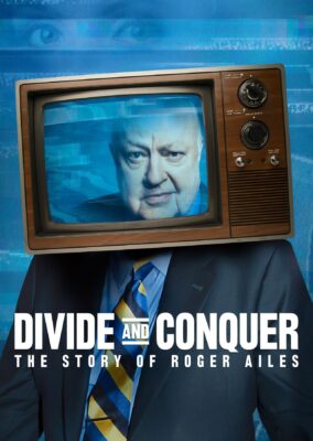 Divide and Conquer: The Story of Roger Ailes