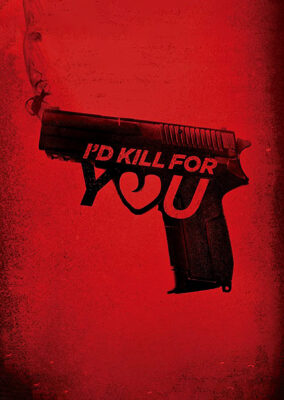 I’d Kill for You