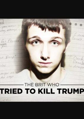 The Brit Who Tried To Kill Trump