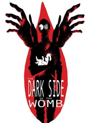 The Dark Side of the Womb